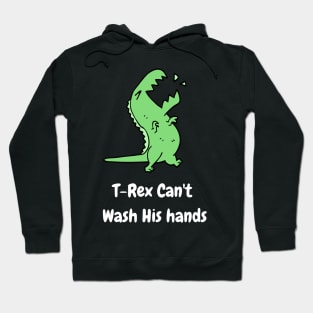 T-Rex Can't Wash His Hands Hoodie